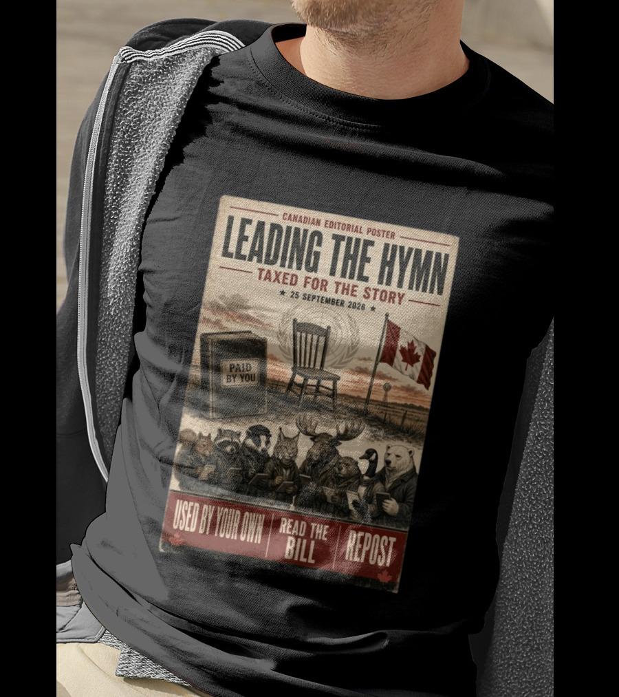 Canadian Editorial Leading The Hymn September 25 2026 Paid By You Read The Bill Repost T-Shirt