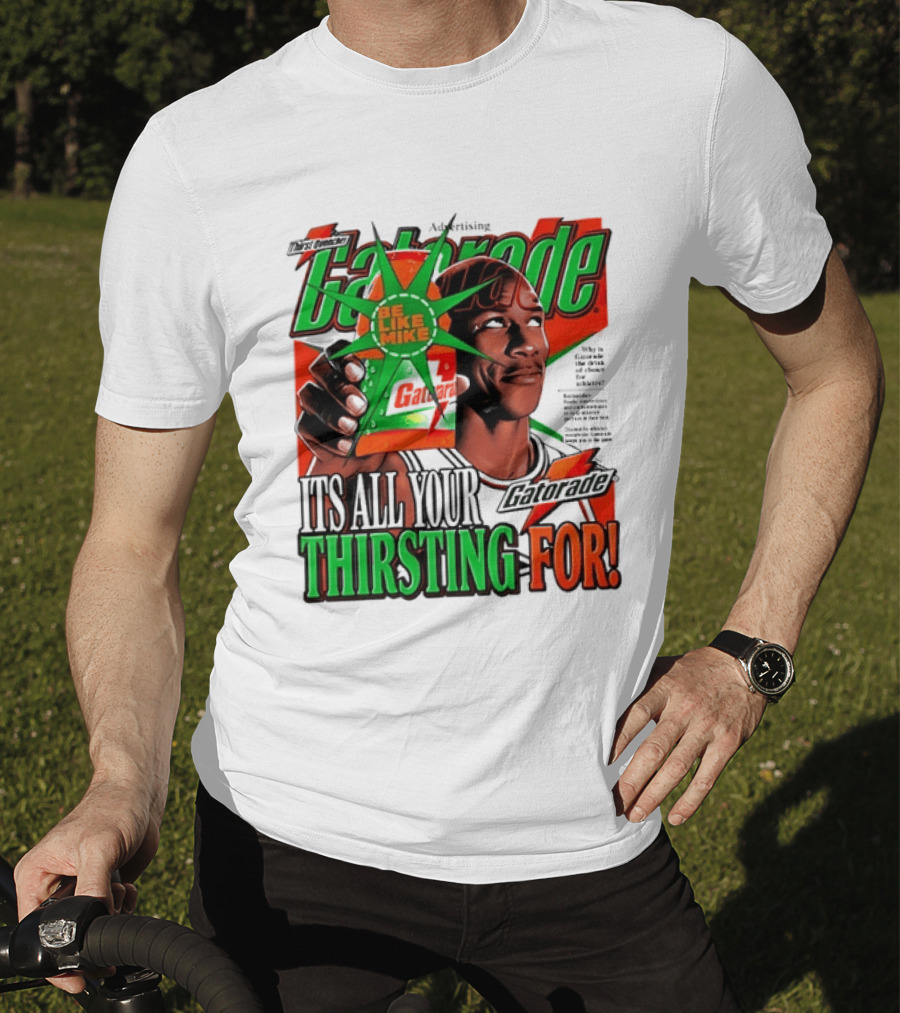 Gatorade Be Like Mike It's All You're Thirsting For T-Shirt