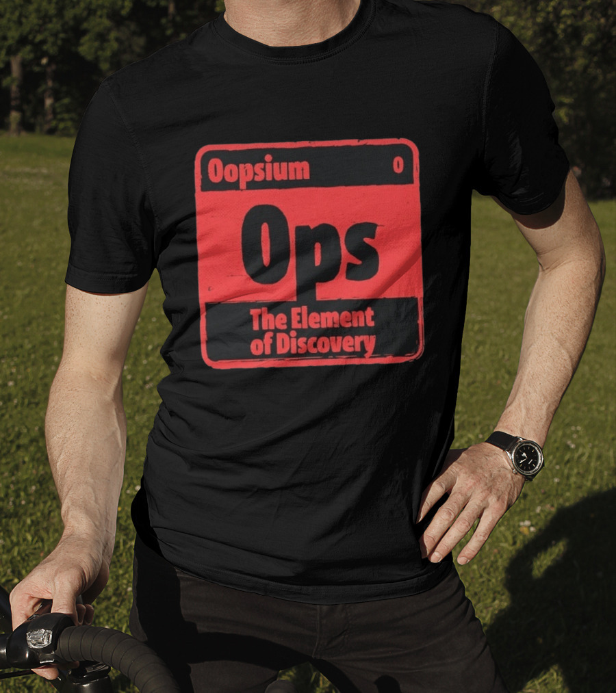 Oopsium 0 Ops The Element Of Discovery Periodic Table T-Shirt