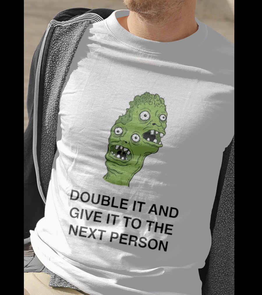 Double It And Give It To The Next Person Meme Monster T-Shirt