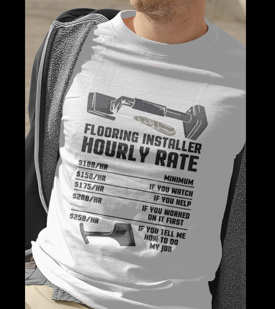 Flooring Installer Hourly Rate Minimum If You Or Help T-Shirt