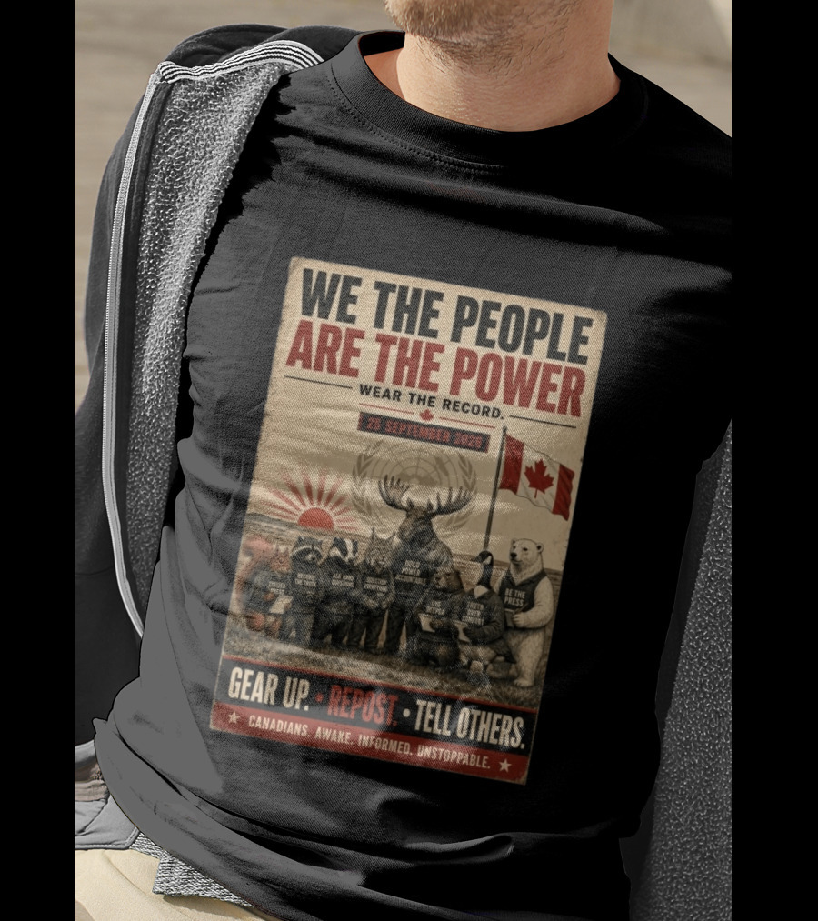 We The People Are The Power Wear The Record September 25 2026 Gear Up Repost Tell Others Canadians Awake Informed Unstoppable T-Shirt