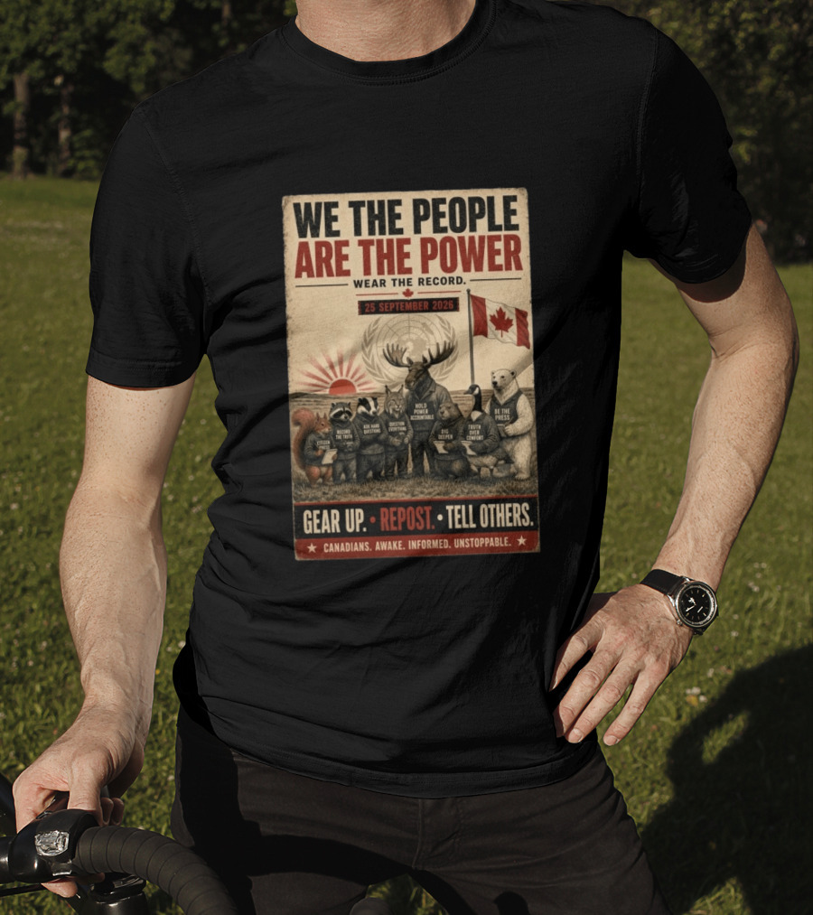 We The People Are The Power Wear The Record September 25 2026 Gear Up Repost Tell Others Canadians Awake Informed Unstoppable T-Shirt