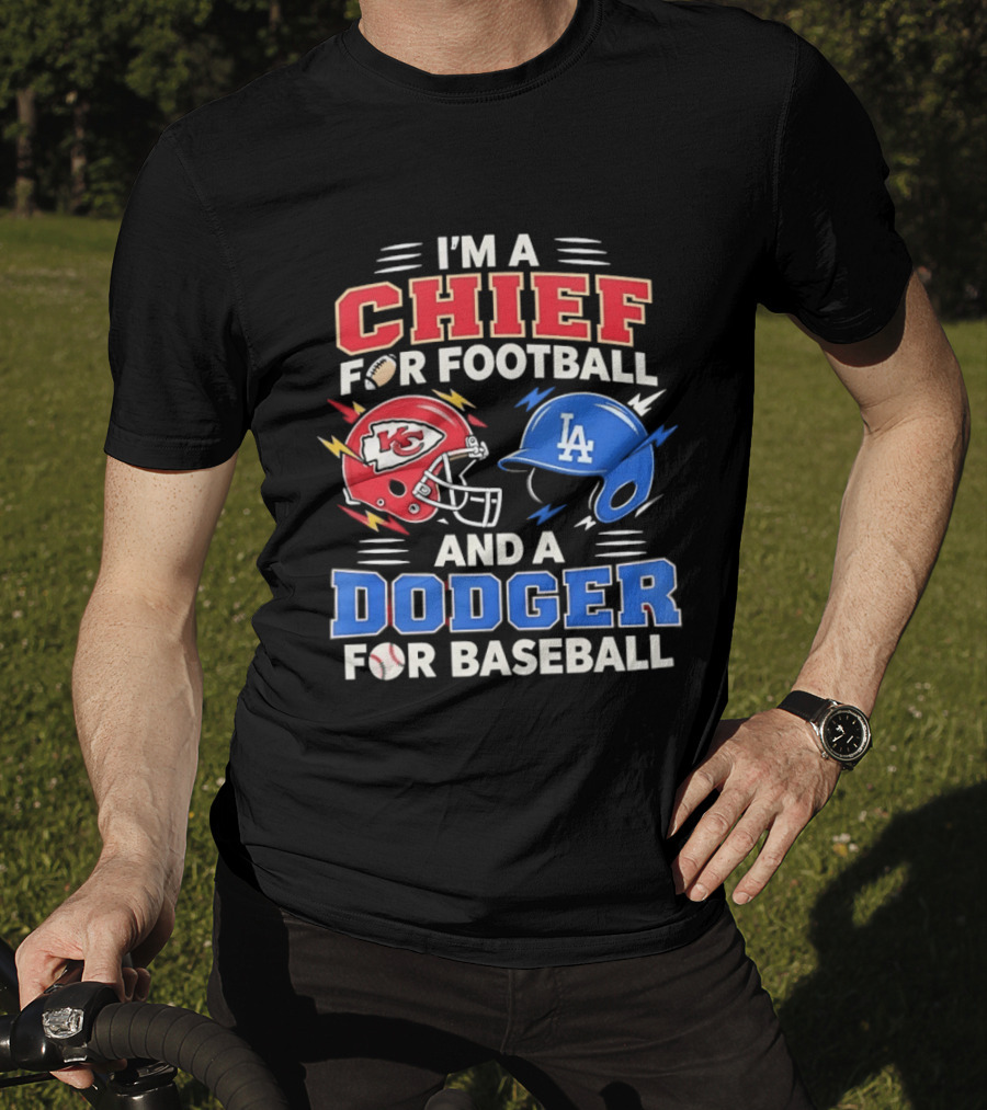 I'm A Chief For Football And A Dodger For Baseball KC Helmet LA Hat T-Shirt
