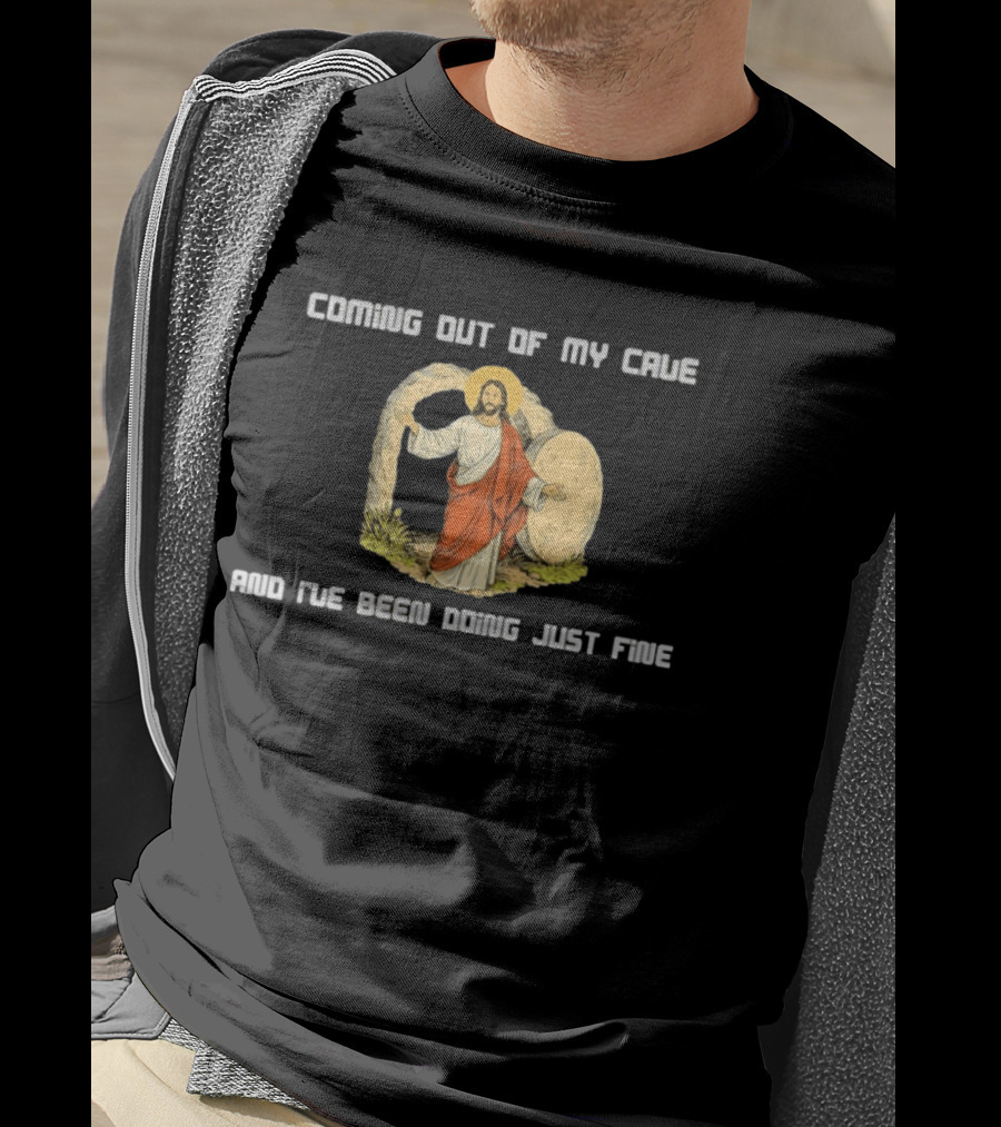Coming Out Of My Cave And I've Been Doing Just Fine Jesus Resurrection T-Shirt