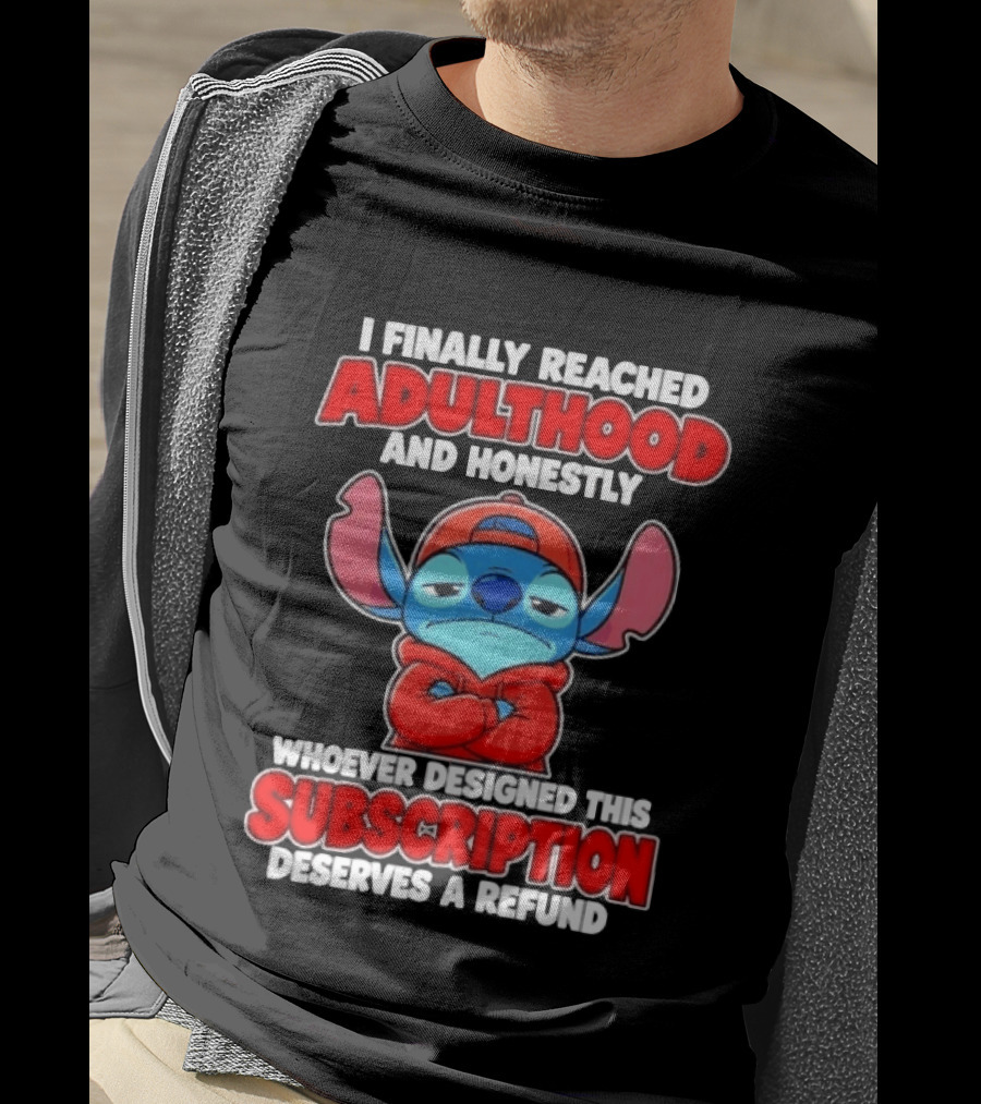 I Finally Reached Adulthood And Honestly Whoever Designed This Subscription Deserves A Refund T-Shirt