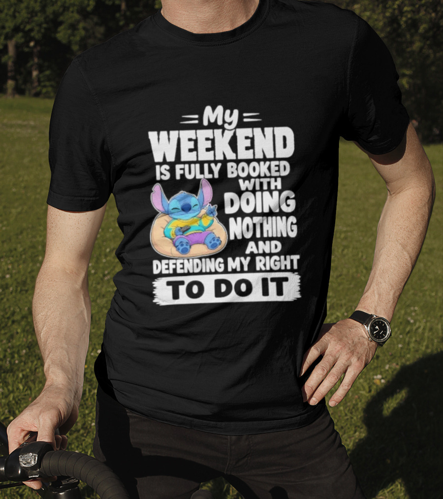 My Weekend Is Fully Booked With Doing Nothing And Refilling My Right To Do It Stitch T-Shirt