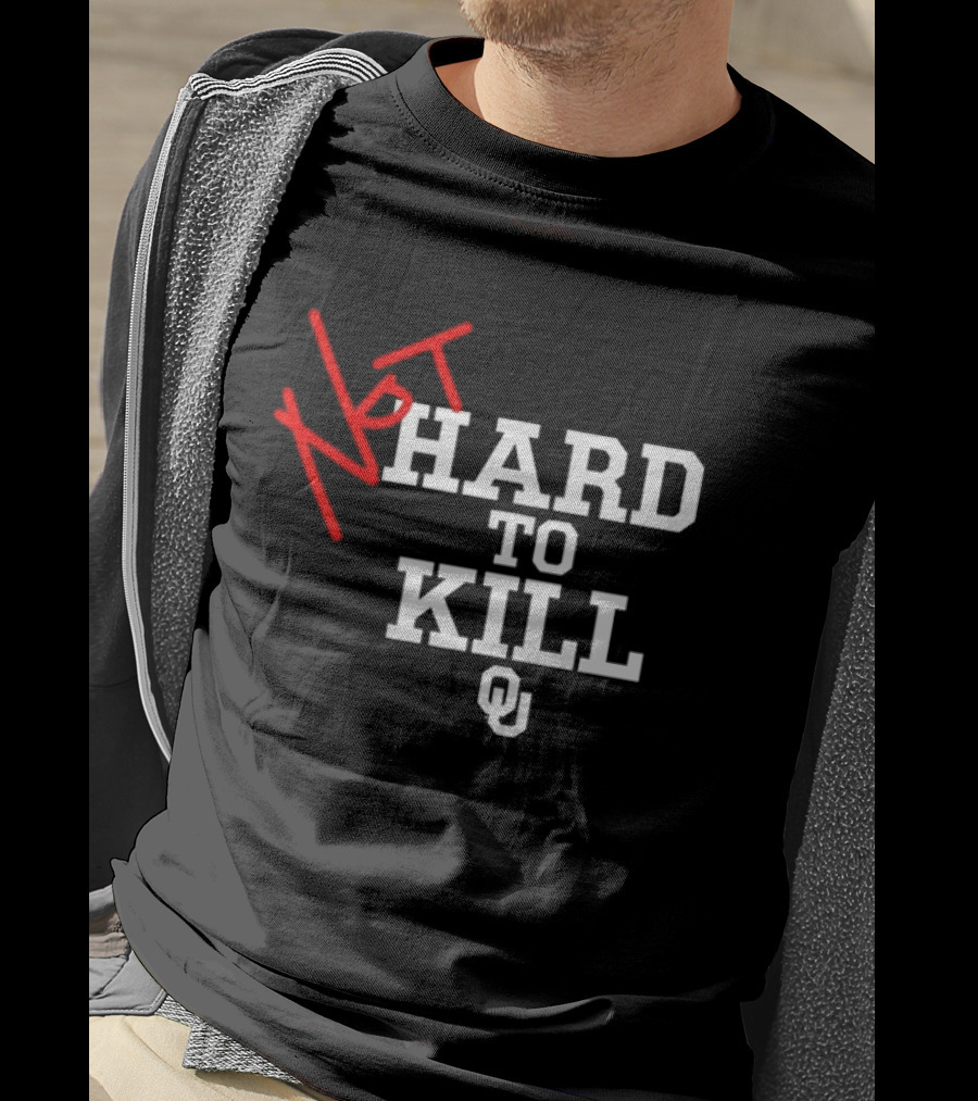 Not Hard To Kill OU Oklahoma Sooners College Football T-Shirt