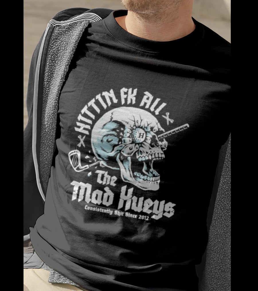 The Mad Hueys Hittin Fk All Consistently Shit Since 2012 Golf Skull T-Shirt