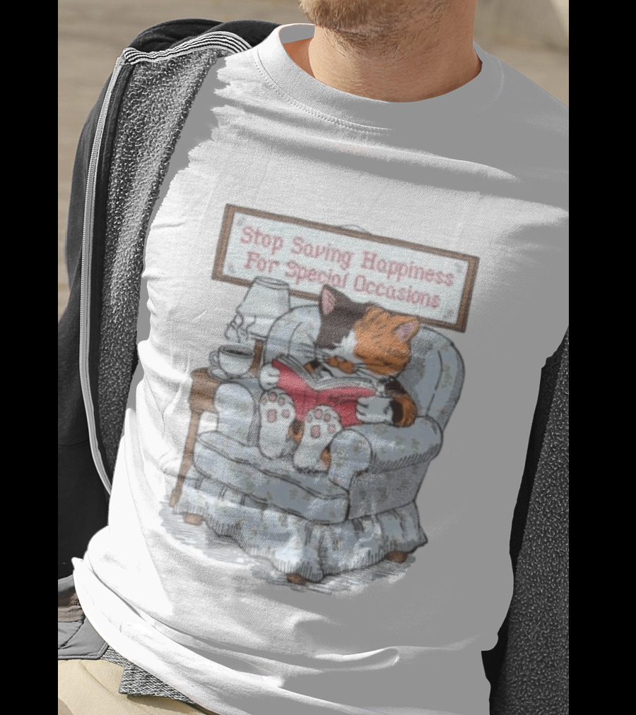 Cat Reading Book Stop Saving Happiness For Special Occasions Cozy Armchair Scene T-Shirt