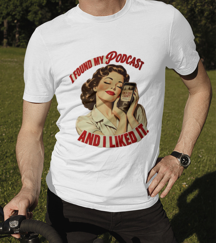I Found My Podcast And I Liked It Cold Case County Smartphone Lady T-Shirt