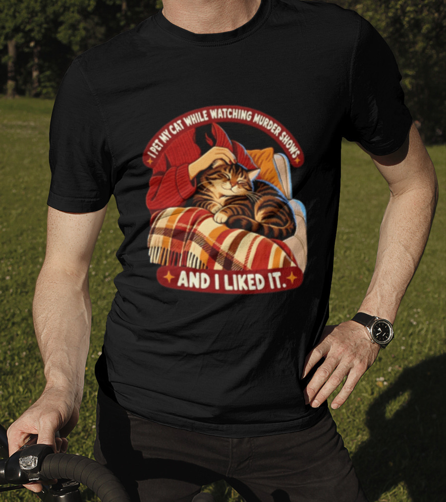 I Pet My Cat While Ing Murder Shows And I Liked It Snug Cat And Cozy Blanket T-Shirt