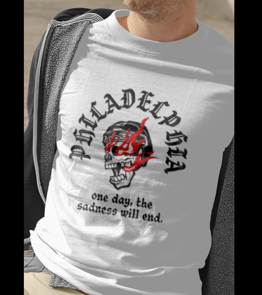 Philadelphia Skull Flames One Day The Sadness Will End T-Shirt