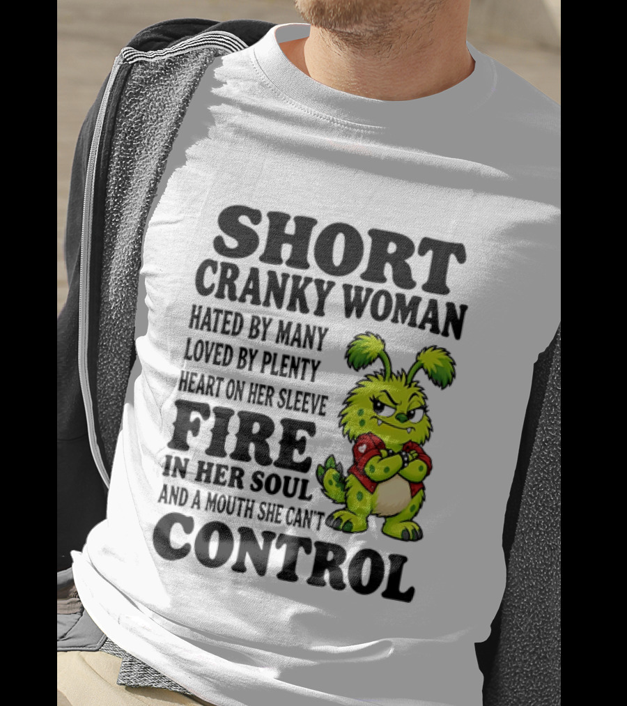 Short Cranky Woman Hated By Many Loved By Plenty Heart On Her Sleeve Fire In Her Soul And A Mouth She Can't Control Cartoon T-Shirt