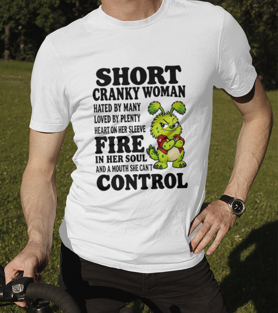 Short Cranky Woman Hated By Many Loved By Plenty Heart On Her Sleeve Fire In Her Soul And A Mouth She Can't Control Cartoon T-Shirt