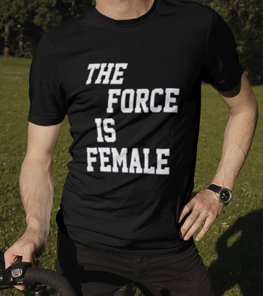 The Force Is Female Empowerment Motto T-Shirt