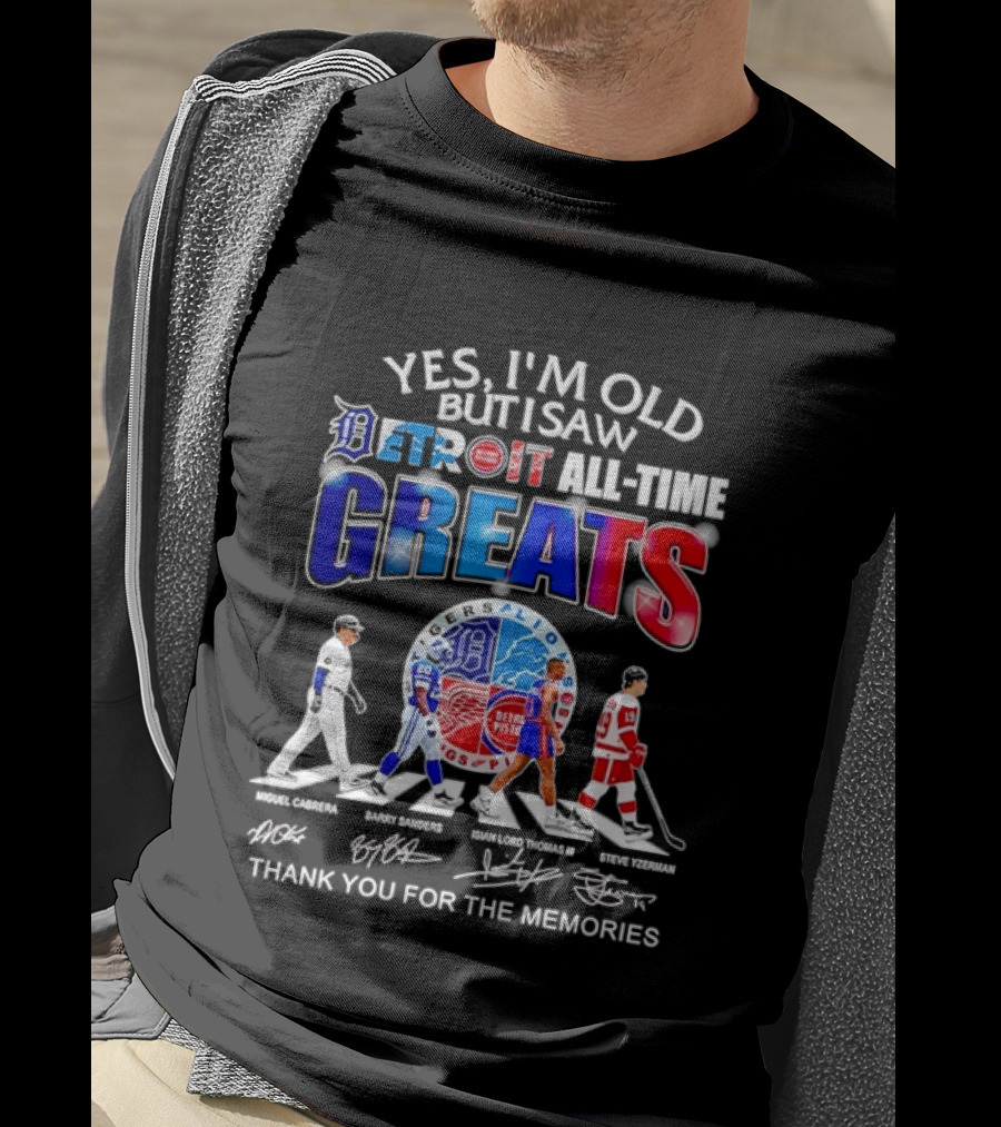 Yes I'm Old But I Saw Detroit All Time Greats Thank You For The Memories T-Shirt