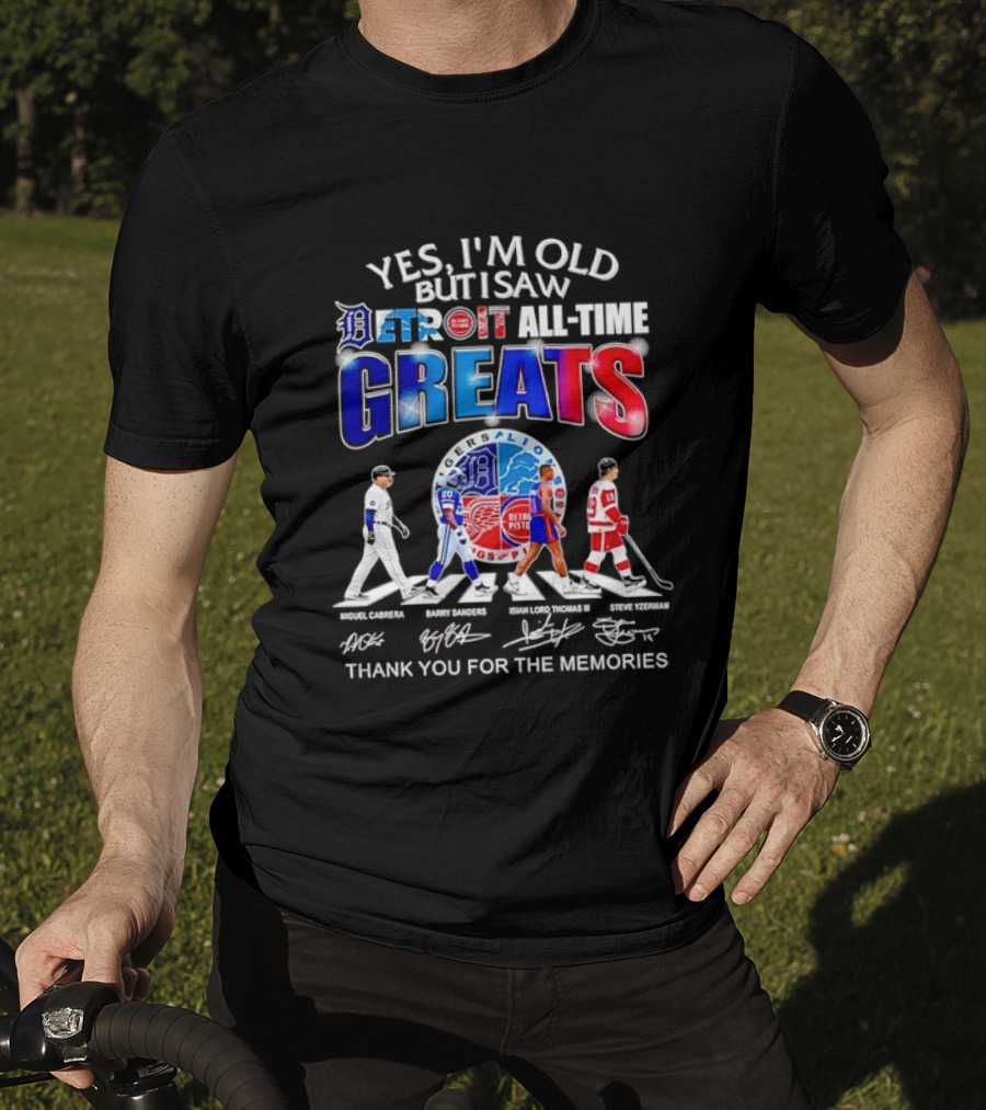 Yes I'm Old But I Saw Detroit All Time Greats Thank You For The Memories T-Shirt