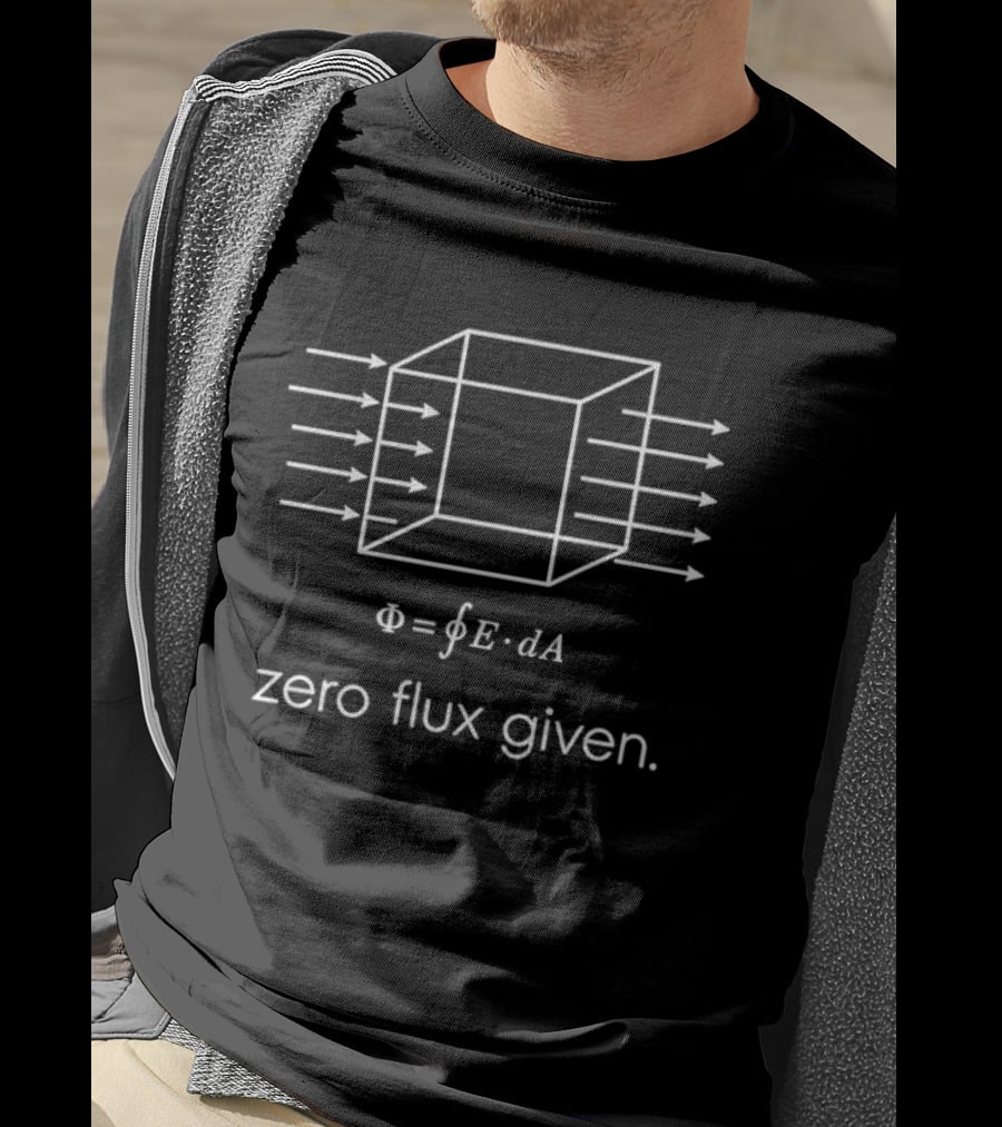Zero Flux Given Physics Humorous Equation Science T-Shirt