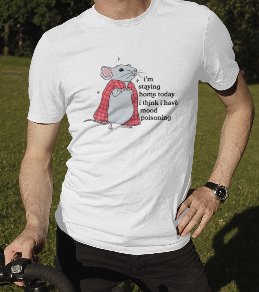 I'm Staying Home Today I Think I Have Mood Poisoning Mouse Blanket T-Shirt
