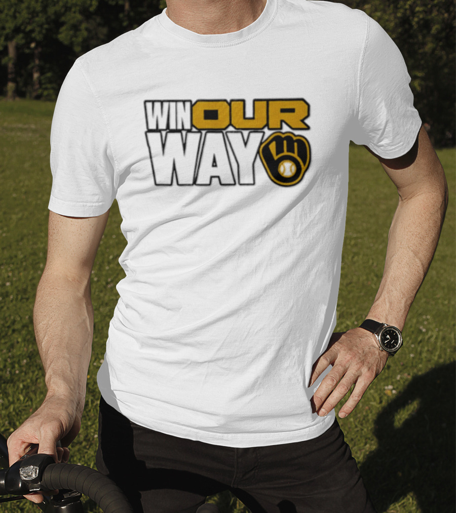 Milwaukee Brewers MLB Win Our Way Baseball Glove T-Shirt