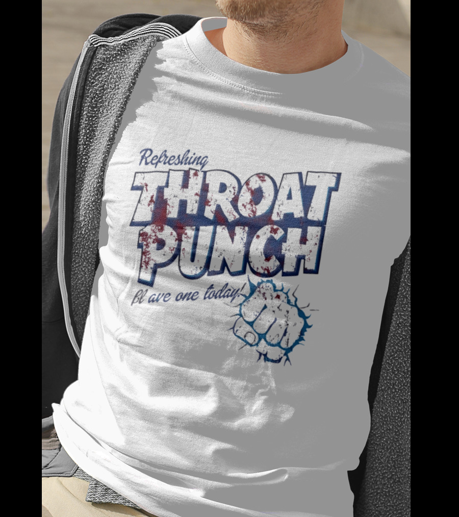 Refreshing Throat Punch Have One Today Sarcastic Fist T-Shirt