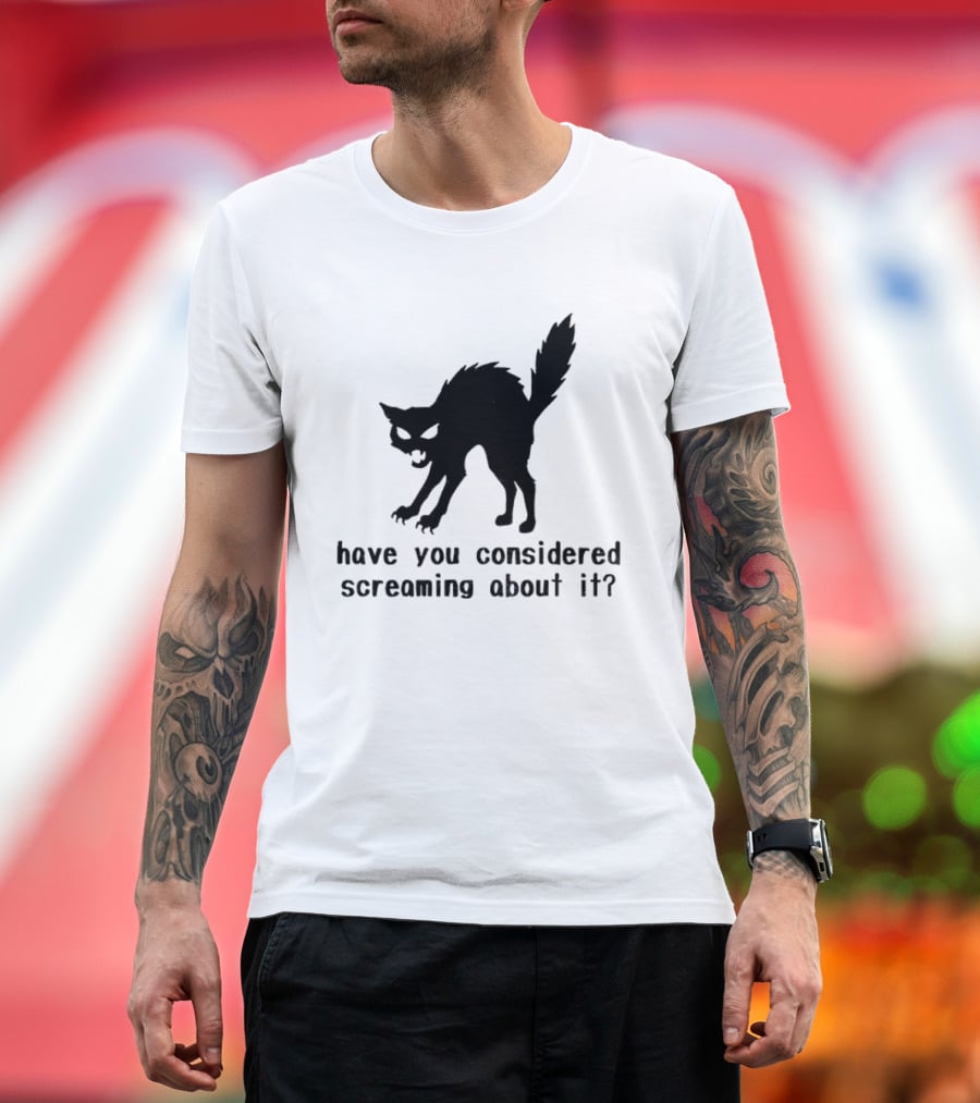 Screaming Cat Have You Considered Screaming About It T-Shirt