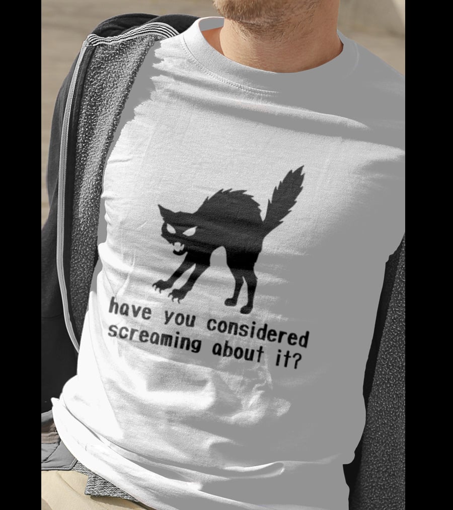 Screaming Cat Have You Considered Screaming About It T-Shirt
