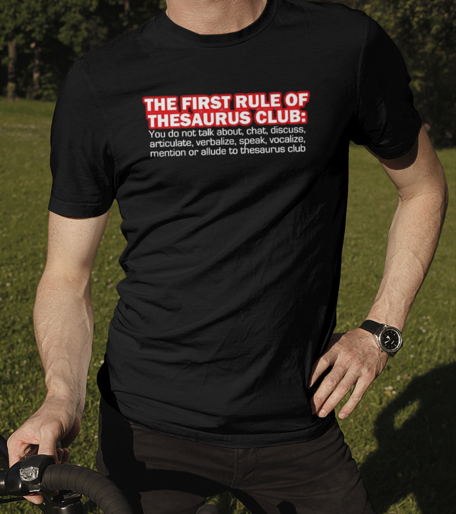 The First Rule Of Thesaurus Club Do Not Talk Chat Discuss Articulate Verbalize Speak Vocalize Mention Or Allude T-Shirt