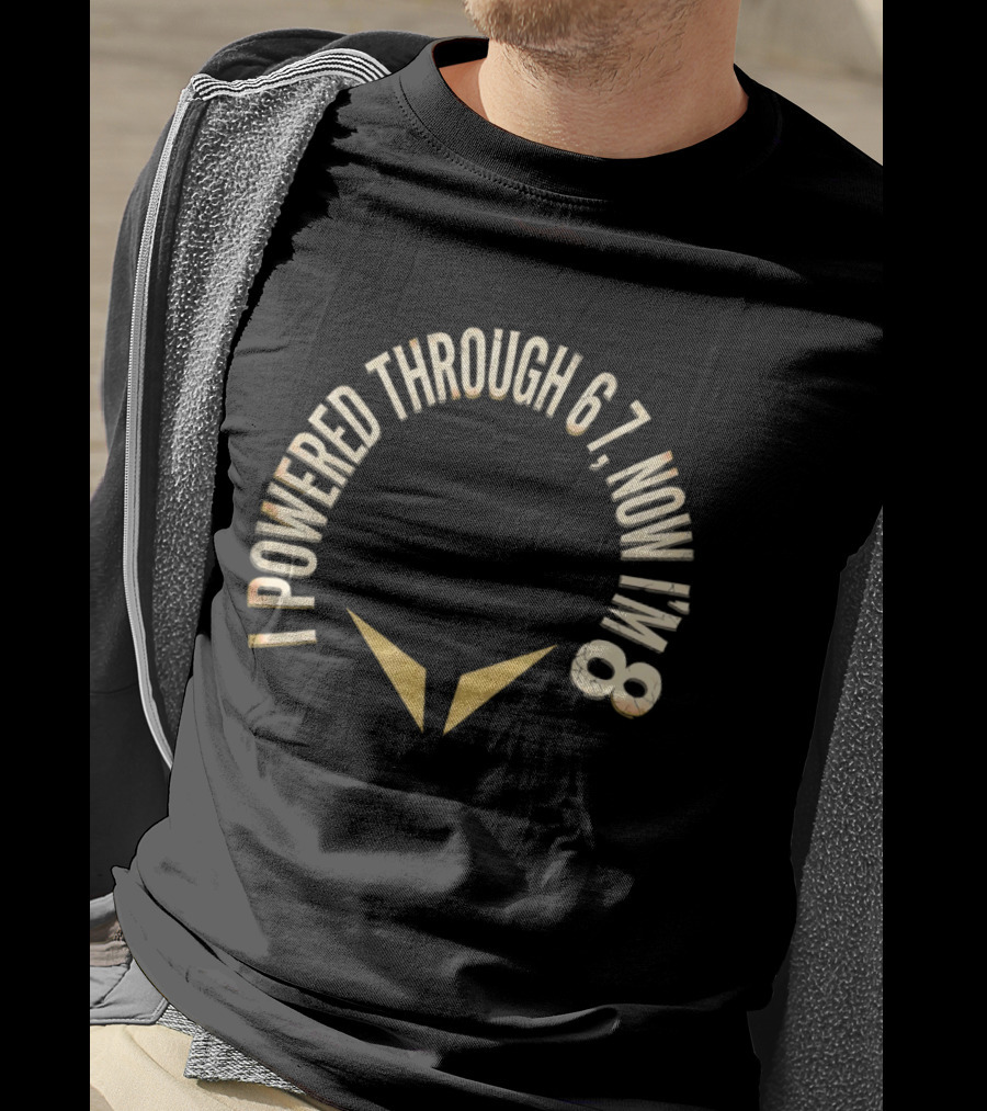 I Powered Through 6 7 Now I'm 8 Distressed Text With Chevron Arrows T-Shirt