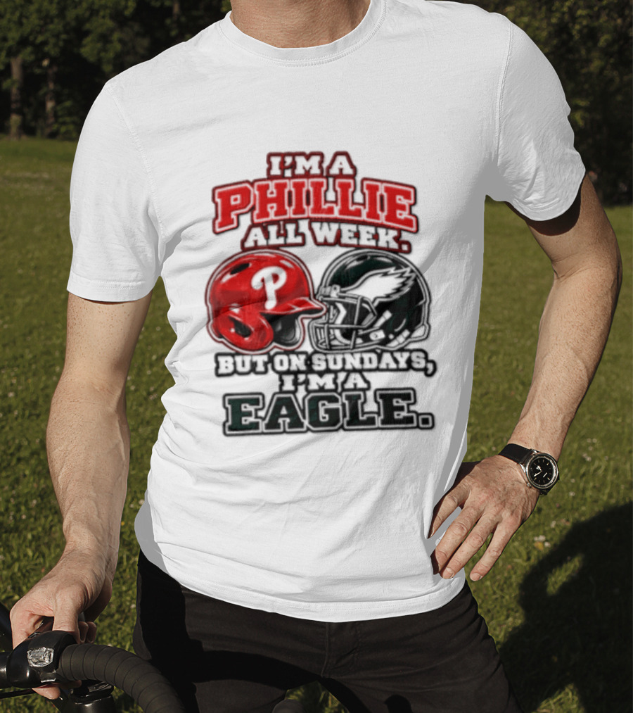 I'm A Phillie All Week But On Sundays I'm A Eagle T-Shirt