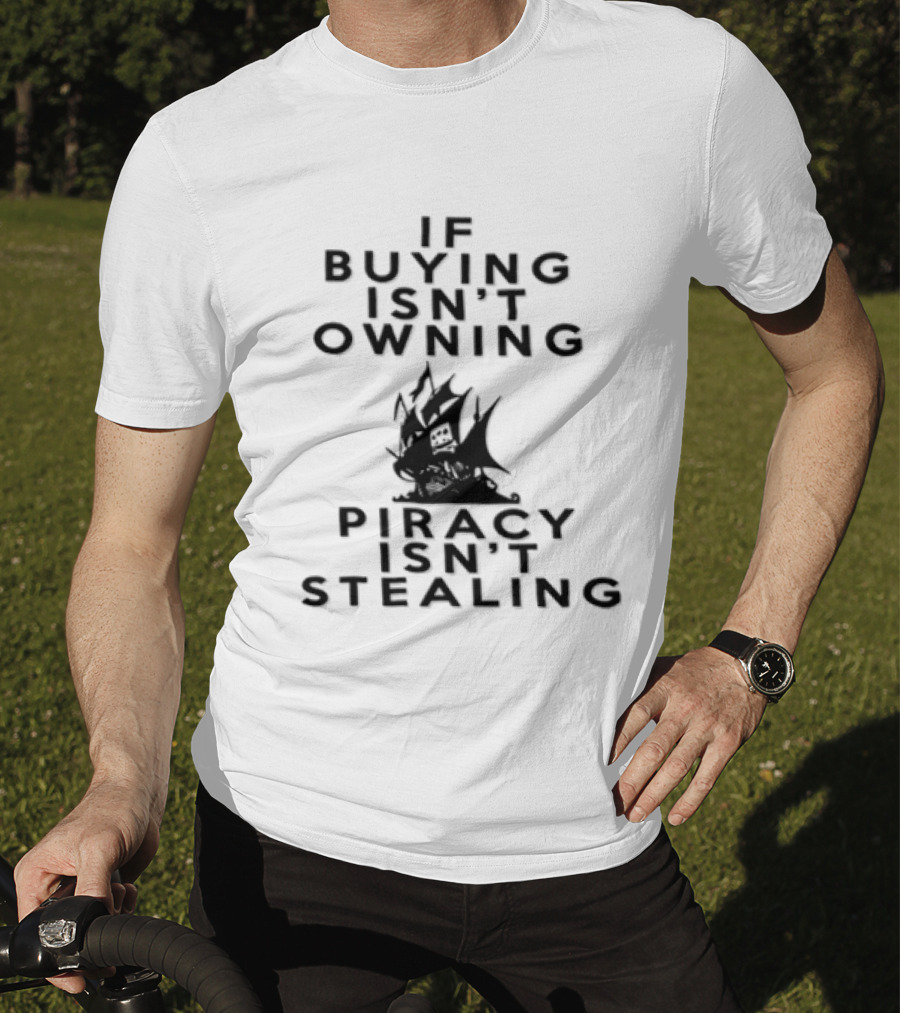 If Buying Isn't Owning Piracy Isn't Stealing Pirate Ship T-Shirt