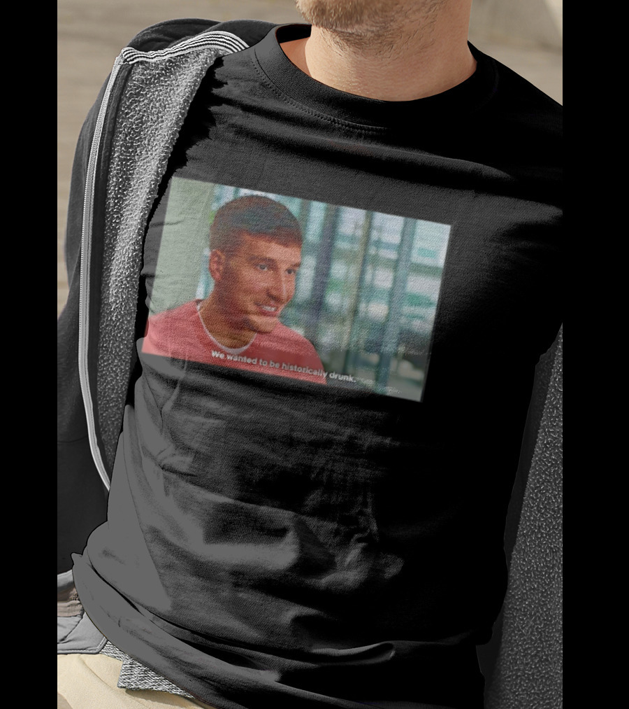 Bogdan Bogdanovic We Wanted To Be Historically Drunk T-Shirt