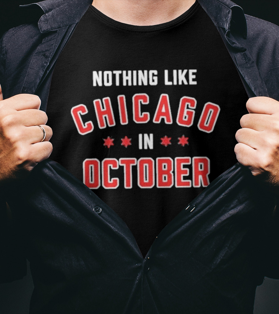Nothing Like Chicago In October Chicago Cubs T-Shirt
