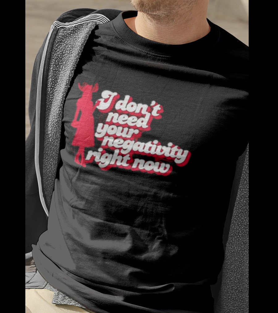 I Don't Need Your Negativity Right Now Positive Vibes With Red Figure T-Shirt