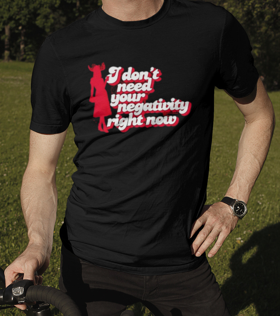 I Don't Need Your Negativity Right Now Positive Vibes With Red Figure T-Shirt