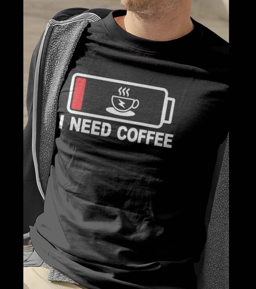 I Need Coffee Low Battery Caffeine Addict Energy Refill T-Shirt