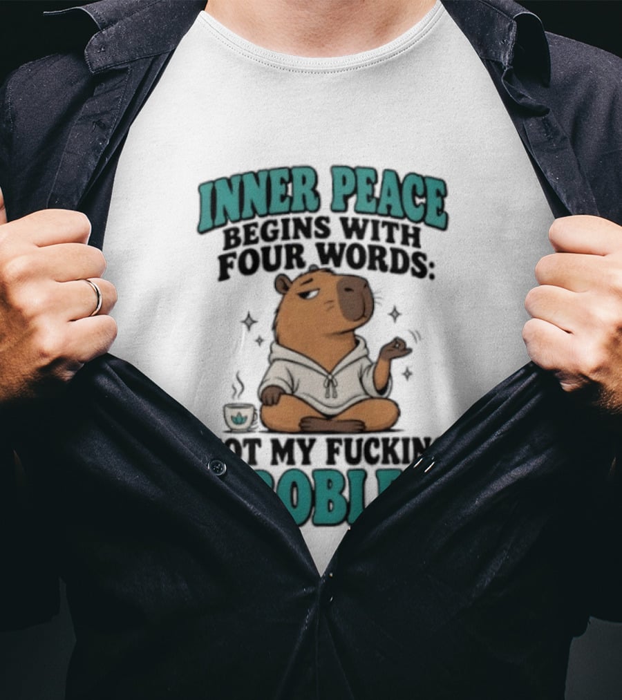 Inner Peace Begins With Four Words Not My Fucking Problem Capybara In Meditation With Coffee T-Shirt