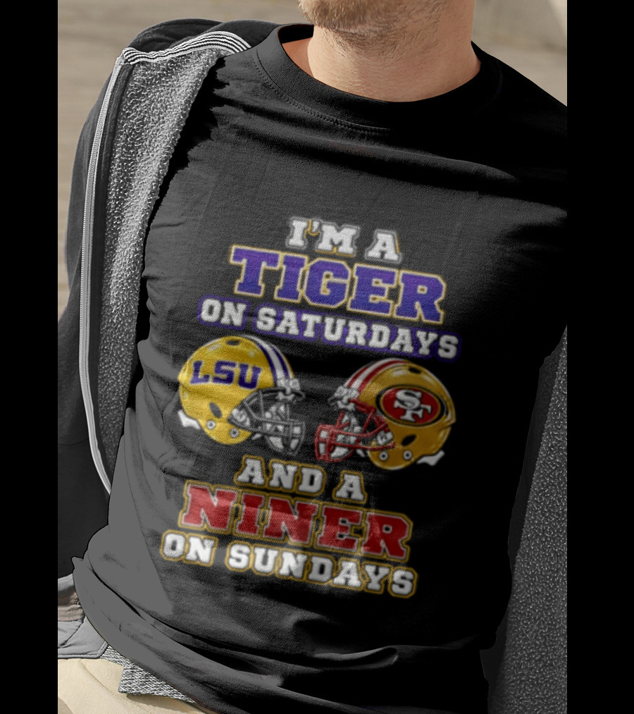 I'm A Tiger On Saturdays And A Niner On Sundays LSU San Francisco 49ers T-Shirt