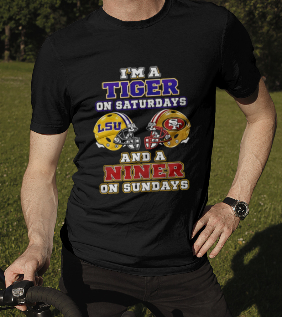 I'm A Tiger On Saturdays And A Niner On Sundays LSU San Francisco 49ers T-Shirt