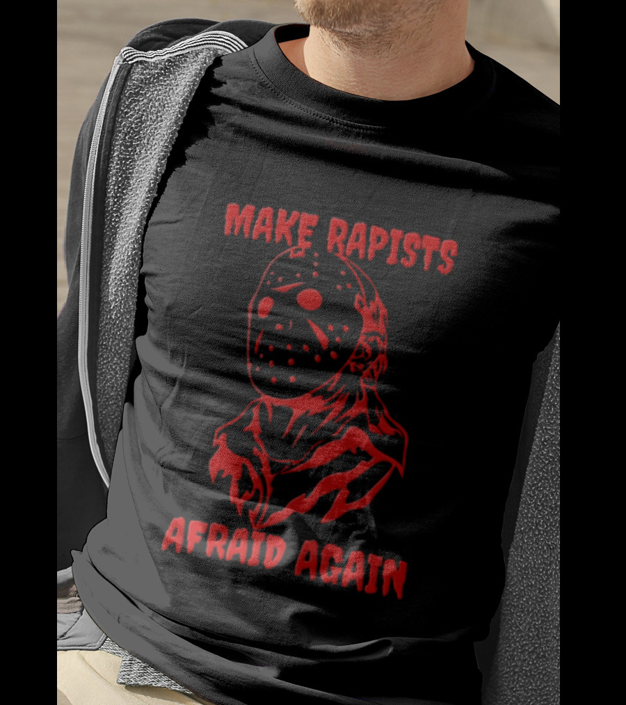 Jason Voorhees Make Rapists Afraid Again T-Shirt