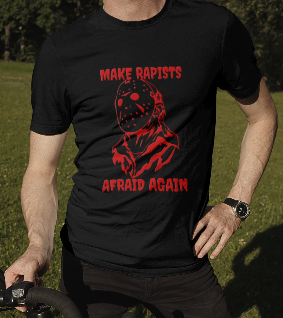 Jason Voorhees Make Rapists Afraid Again T-Shirt