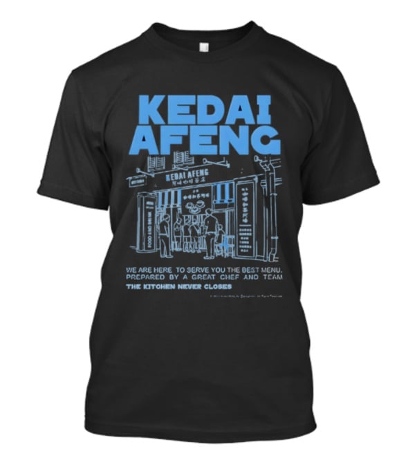 Kedai Afeng The Kitchen Never Closes Great Meals T-Shirt