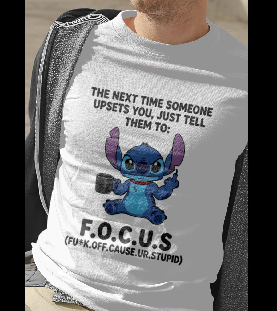 Grumpy Stitch F.O.C.U.S The Next Time Someone Upsets You Just Tell Them T-Shirt