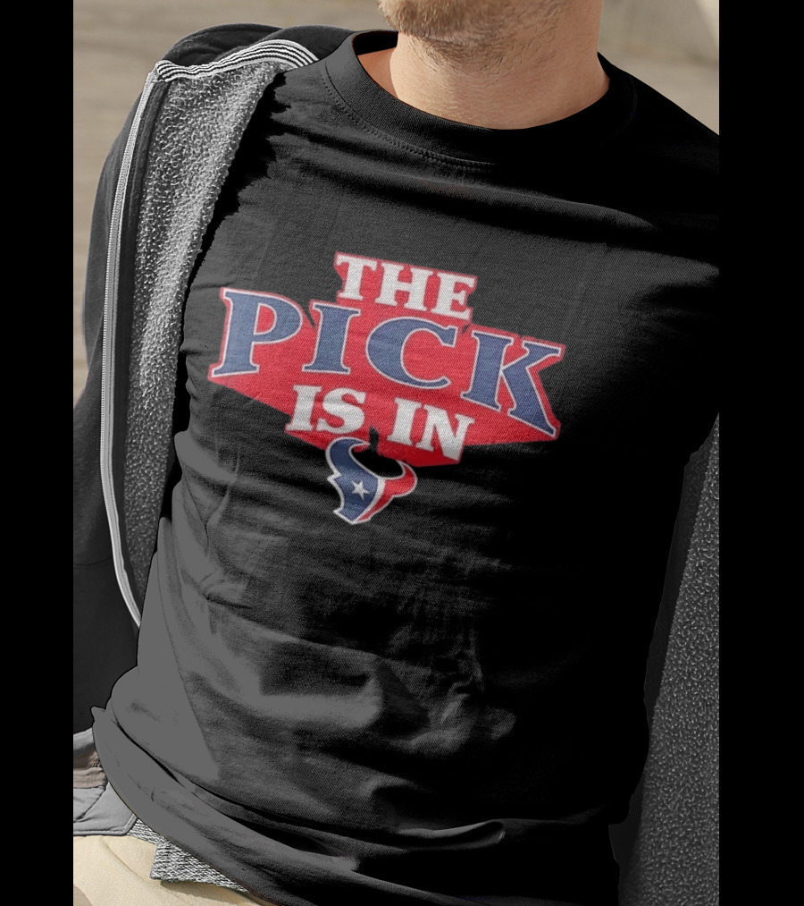 The Pick Is In Houston Texans NFL Draft Selection T-Shirt