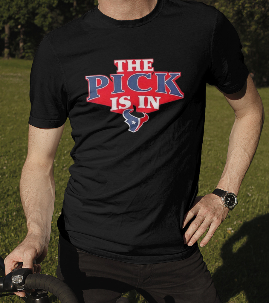 The Pick Is In Houston Texans NFL Draft Selection T-Shirt