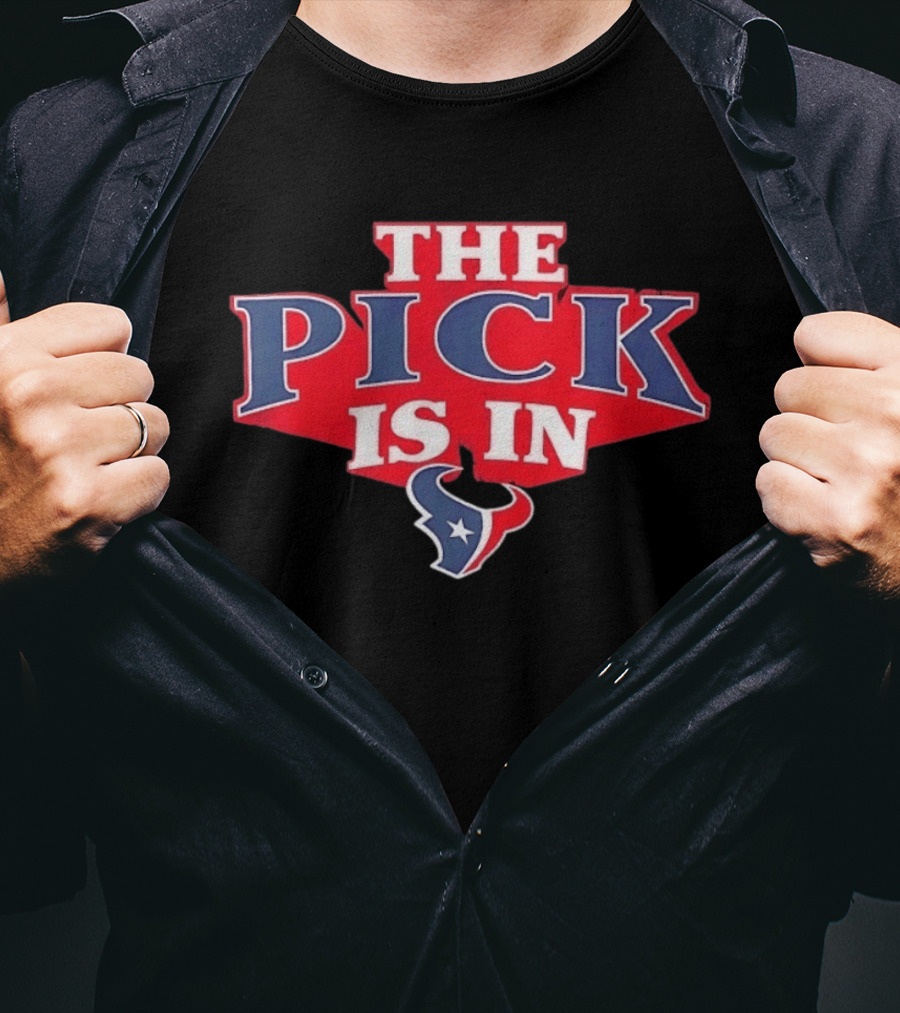 The Pick Is In Houston Texans NFL Draft Selection T-Shirt