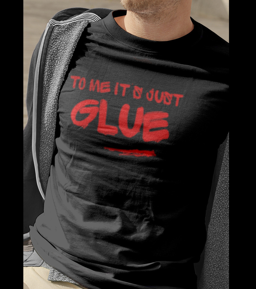 To Me It's Just Glue Crafting Adhesive DIY T-Shirt