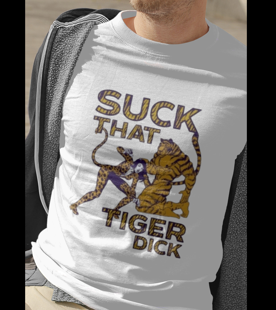 LSU Tigers Suck That Tiger Dick T-Shirt