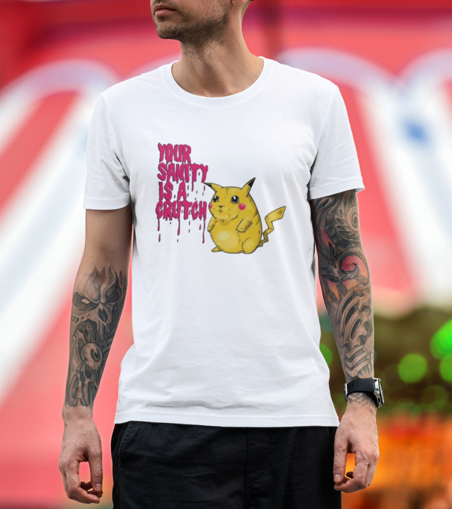 Pikachu Your Sanity Is A Crutch Pokemon Mashup T-Shirt